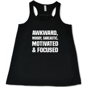 Awkward, Moody, Sarcastic, Motivated & Focused Shirt