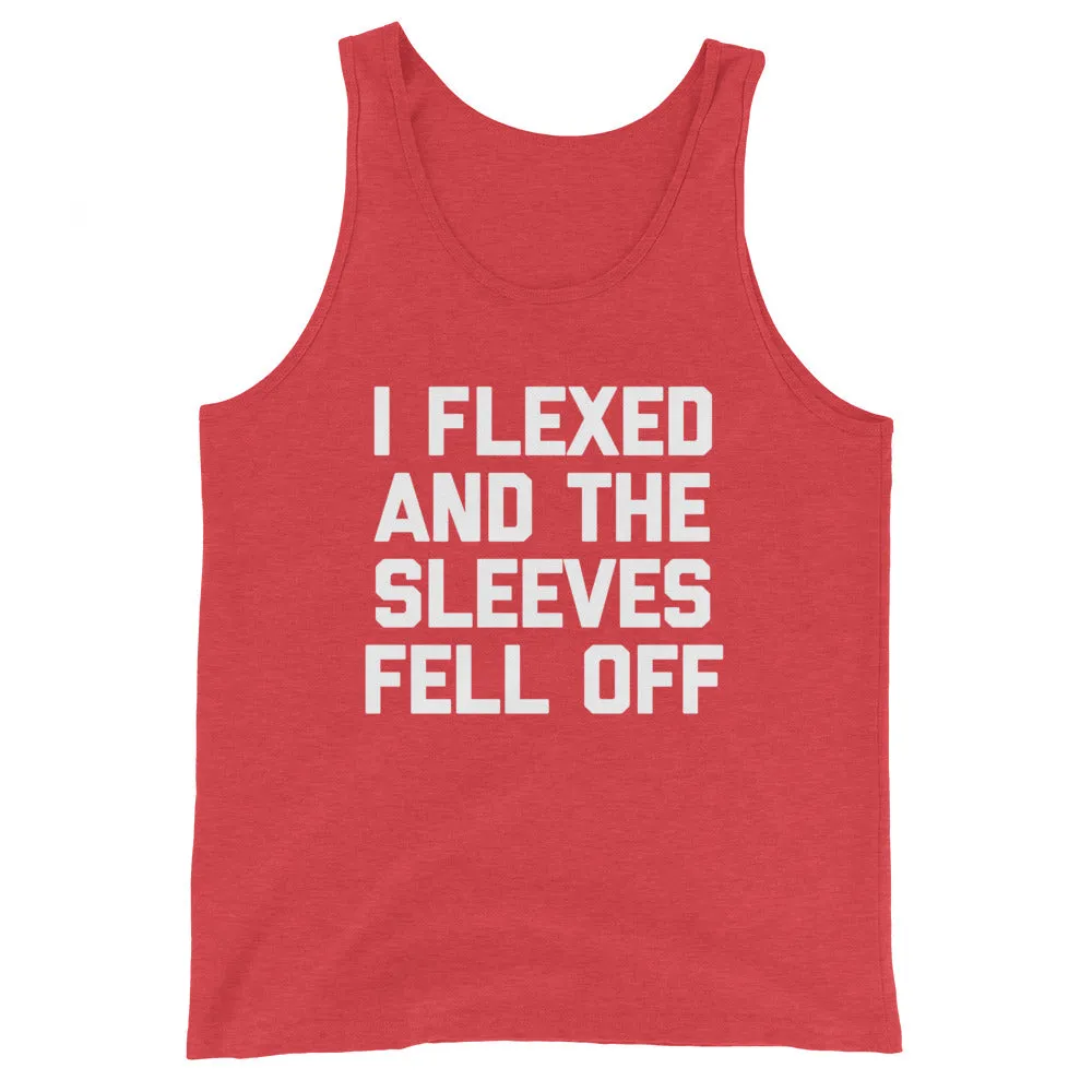 I Flexed And The Sleeves Fell Off Tank Top (Unisex)