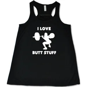 I Love Butt Stuff Shirt