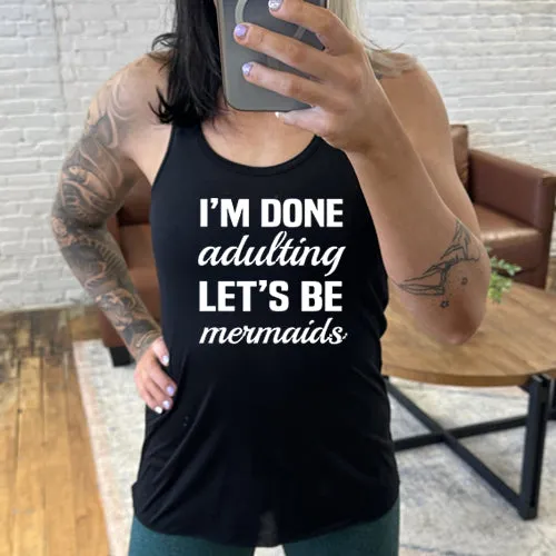 I'm Done Adulting Let's Be Mermaids Shirt