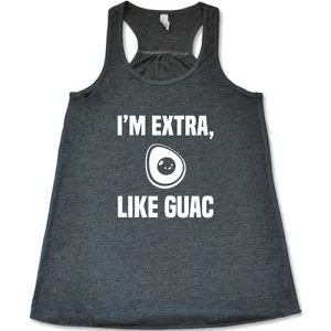 I'm Extra, Like Guac Shirt