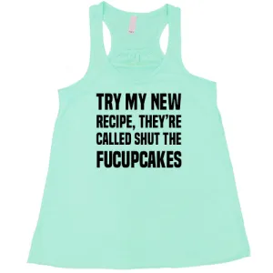 Try My New Recipe They're Called Shut The Fucupcakes Shirt